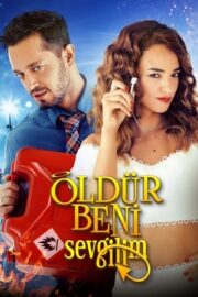 öldür beni sevgilim